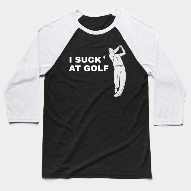 I Suck At Golf Golfer Golfing - Funny Golf Baseball T-Shirt by fromherotozero